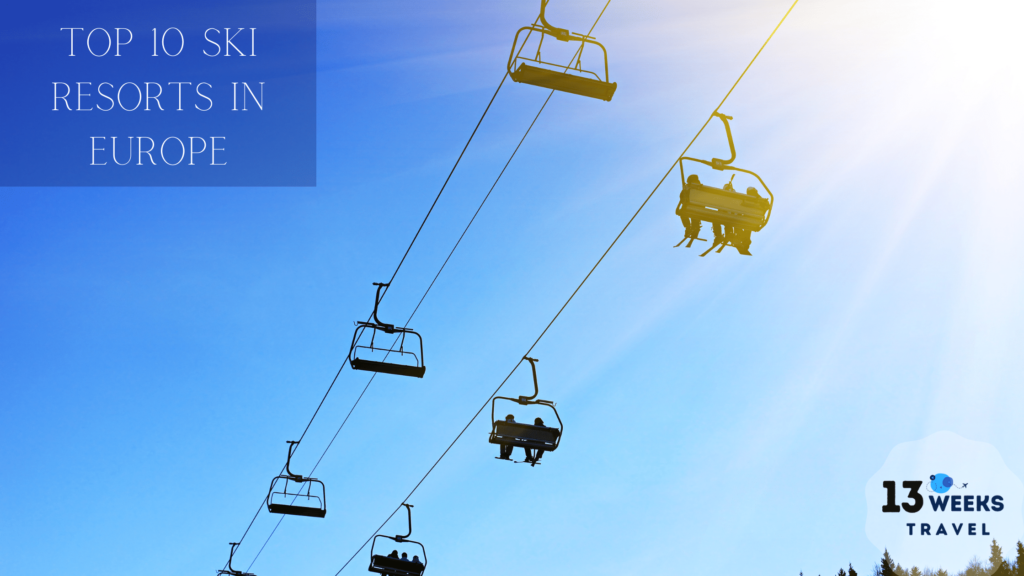 Amazing Top 10 Ski Resorts Europe 13 Weeks Travel