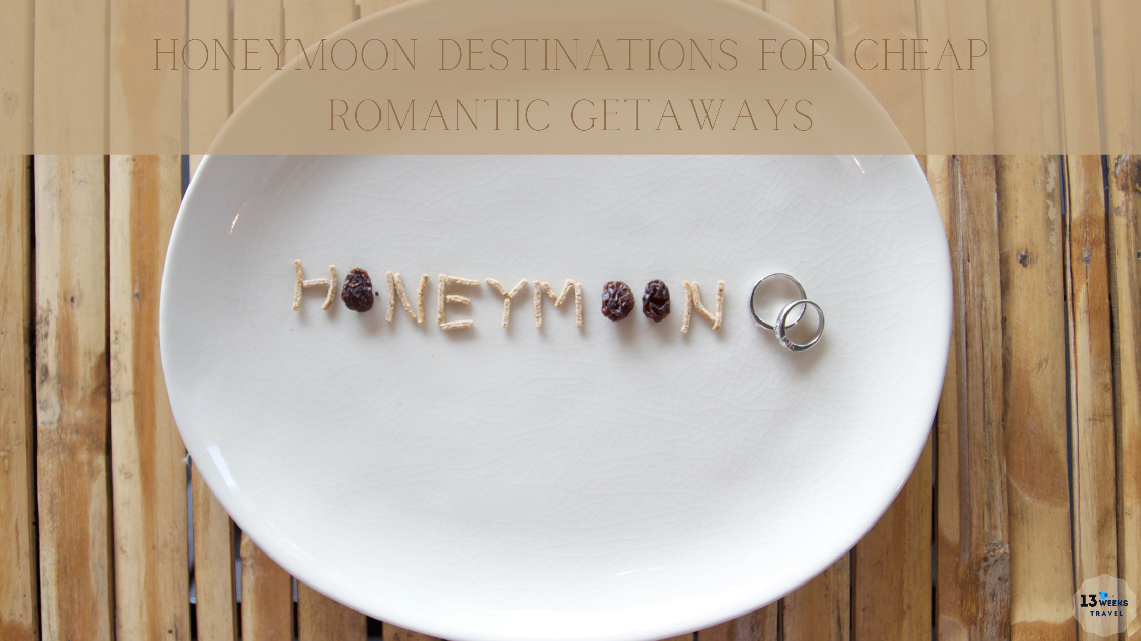 Honeymoon Destinations for Cheap Romantic Getaways 13 Weeks Travel
