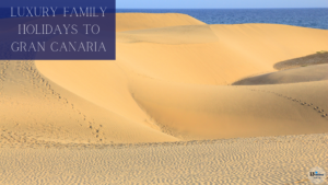 Luxury Family Holidays To Gran Canaria | 13 Weeks Travel